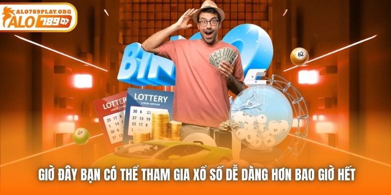 Giờ đây bạn có thể tham gia Xổ Số dễ dàng hơn bao giờ hết