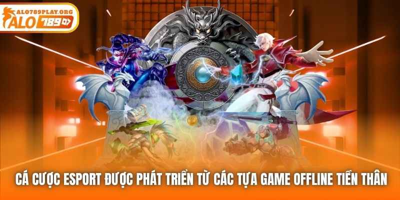 Cá cược eSport được phát triển từ các tựa game offline tiền thân