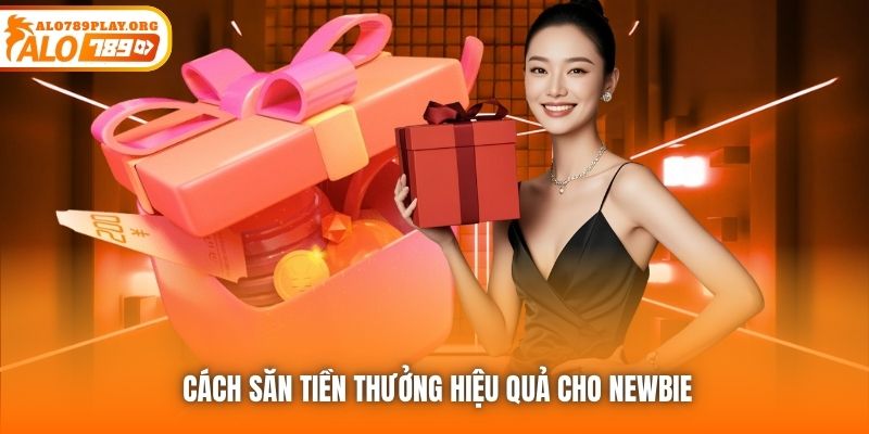 Cách săn tiền thưởng hiệu quả cho newbie