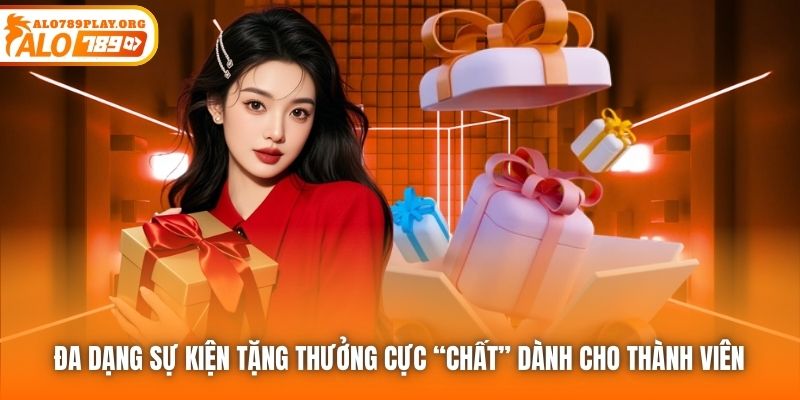 Đa dạng sự kiện tặng thưởng cực “chất” dành cho thành viên