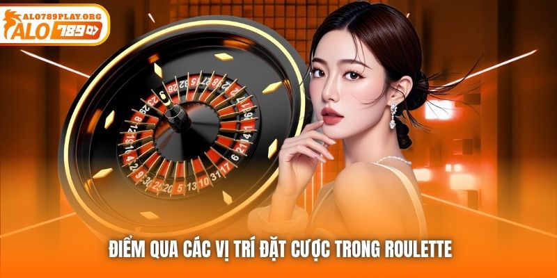 Điểm qua các vị trí đặt cược trong Roulette