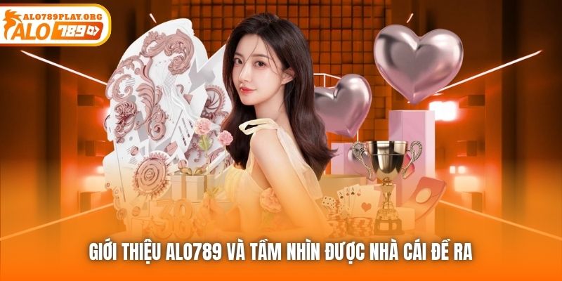Giới thiệu Alo789 và tầm nhìn được nhà cái đề ra