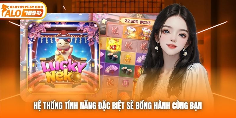 Hệ thống tính năng đặc biệt sẽ đồng hành cùng bạn