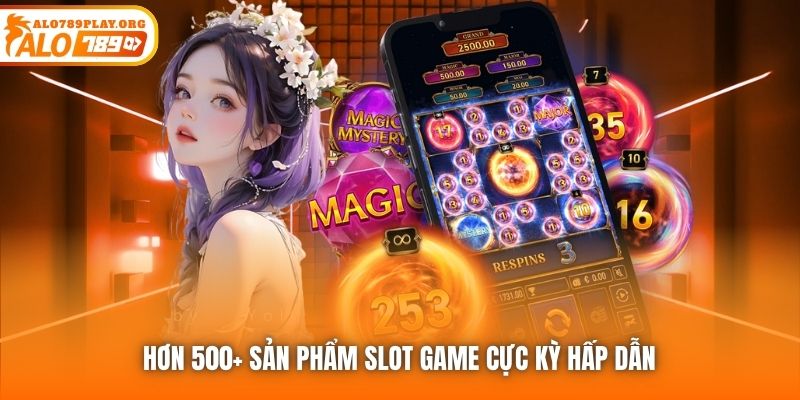 Hơn 500+ sản phẩm slot game cực kỳ hấp dẫn