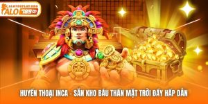 Huyền Thoại Inca | Săn Kho Báu Thần Mặt Trời Đầy Hấp Dẫn