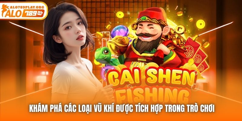 Khám phá các loại vũ khí được tích hợp trong trò chơi