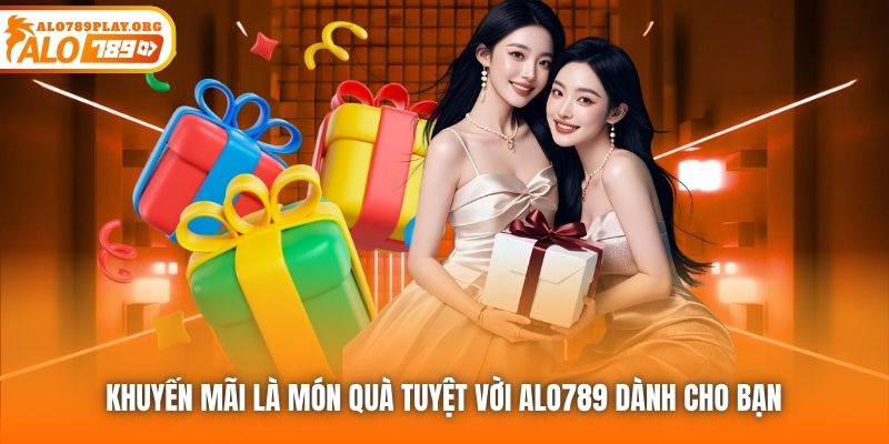 Khuyến mãi là món quà tuyệt vời Alo789 dành cho bạn