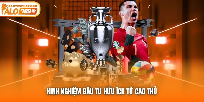 Kinh nghiệm đầu tư hữu ích từ cao thủ