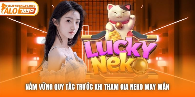 Nắm vững quy tắc trước khi tham gia Neko May Mắn
