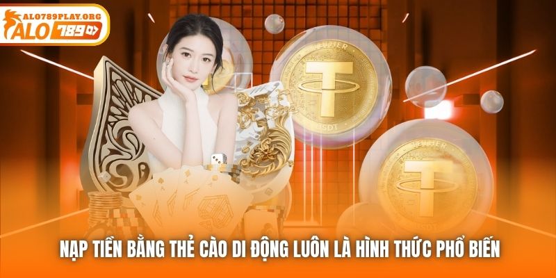 Nạp tiền bằng thẻ cào di động luôn là hình thức phổ biến