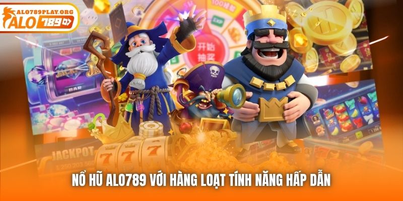 Nổ Hũ Alo789 với hàng loạt tính năng hấp dẫn