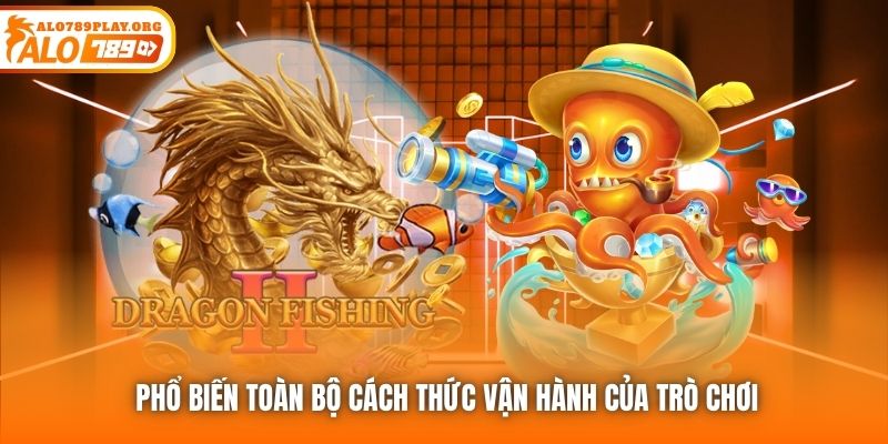 Phổ biến toàn bộ cách thức vận hành của trò chơi