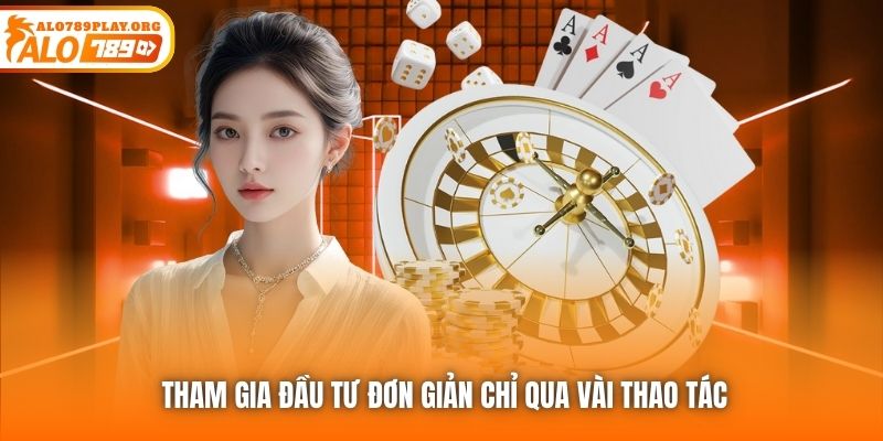 Tham gia đầu tư đơn giản chỉ qua vài thao tác
