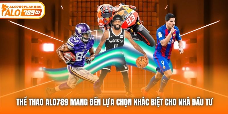 Thể Thao Alo789 mang đến lựa chọn khác biệt cho nhà đầu tư
