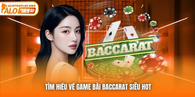 Tìm hiểu về game bài Baccarat siêu hot