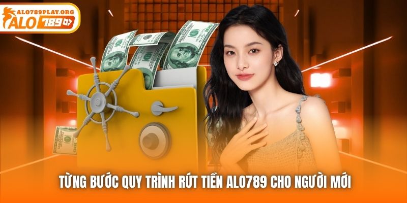 Từng bước quy trình rút tiền ALO789 cho người mới